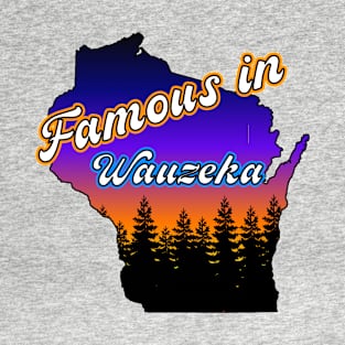 Famous in Wauzeka T-Shirt